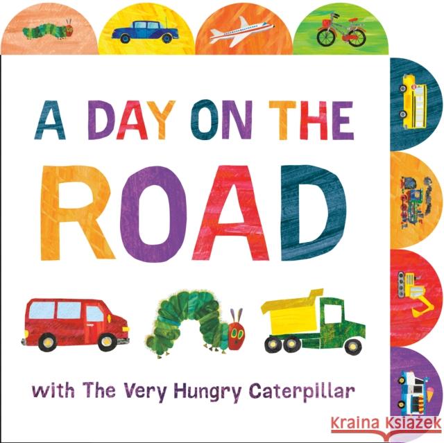 A Day on the Road with The Very Hungry Caterpillar: A Tabbed Board Book Eric Carle 9780593890165 World of Eric Carle - książka