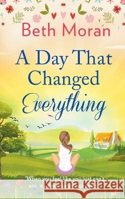 A Day That Changed Everything Beth Moran   9781804261491 Boldwood Books Ltd - książka