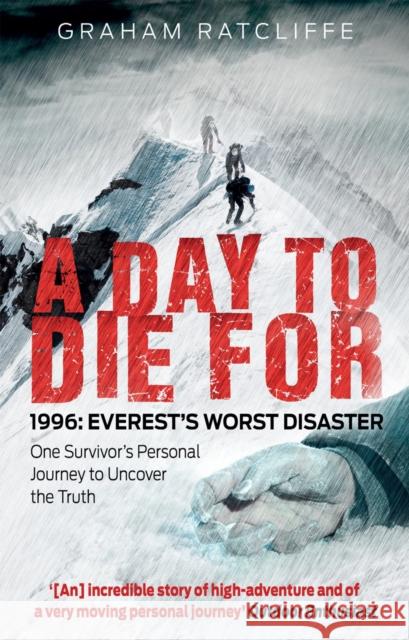 A Day to Die For: 1996: Everest's Worst Disaster - One Survivor's Personal Journey to Uncover the Truth Graham Ratcliffe 9781780576411 Transworld Publishers Ltd - książka