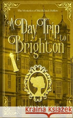 A Day Trip to Brighton: A Cozy Historical Mystery C. S. Woolley 9781991171931 Mightier Than the Sword UK - książka