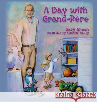 A Day with Grand-Pere Gary Green Nathaniel Dailey 9780997231243 Moix Publishing Company, LLC - książka