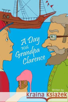 A Day With Grandpa Clarence Amanda Andrade 9781530982448 Createspace Independent Publishing Platform - książka