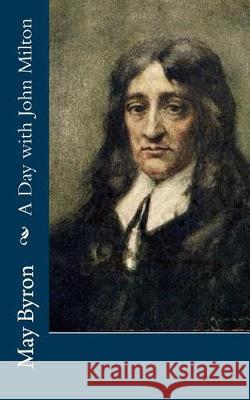 A Day with John Milton May Byron Sidney Meteyard 9781976271854 Createspace Independent Publishing Platform - książka