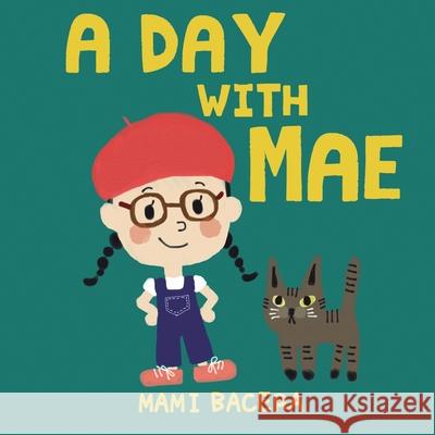 A Day with Mae Mark Bacera Mami Bacera 9781670674661 Independently Published - książka