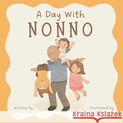 A Day With Nonno: A Little Story of Life's Simple Joys and a Nonno's Unconditional Love Zara Ibrahim Benita Salvatore 9781764084536 Due Baci Publishing - książka
