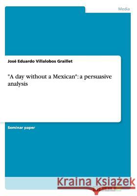 A day without a Mexican: a persuasive analysis Villalobos Graillet, José Eduardo 9783656514022 Grin Verlag - książka