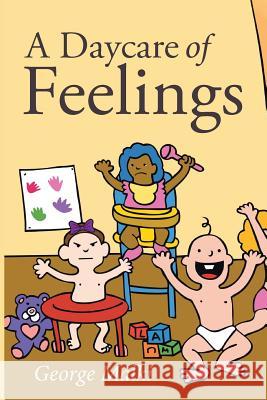 A Daycare of Feelings George Malk 9781533388612 Createspace Independent Publishing Platform - książka