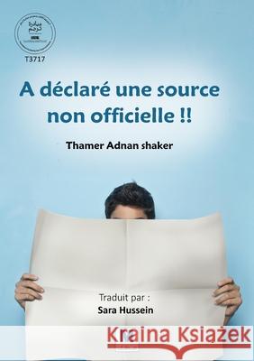 A d?clar? une source non officielle !! Thamer Adnan Shaker Sara Hussein 9786038504802 Madarek Company for Publishing and Distributi - książka