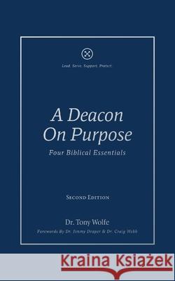 A Deacon on Purpose: Four Biblical Essentials Tony Wolfe 9781955295895 Baptist Courier - książka