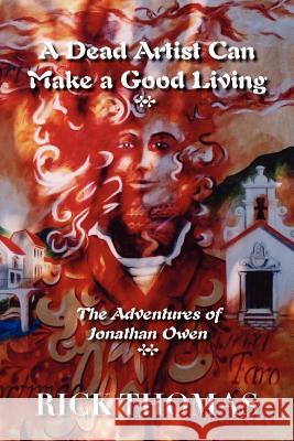 A Dead Artist Can Make a Good Living: The Adventures of Jonathan Owen Thomas, Rick 9781412072168 Trafford Publishing - książka