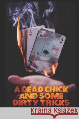 A Dead Chick And Some Dirty Tricks Jon Lymon 9781520384320 Independently Published - książka