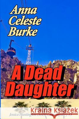 A Dead Daughter Anna Celeste Burke 9781508620372 Createspace - książka