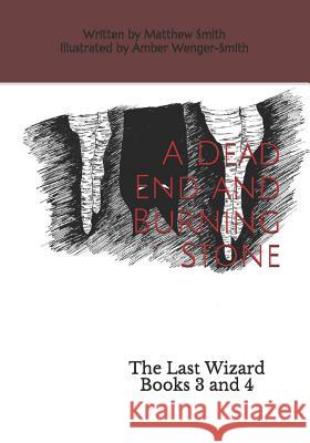 A Dead End and Burning Stone: The Last Wizard Books 3 and 4 Amber Wenger-Smith Matthew Smith 9781074216542 Independently Published - książka