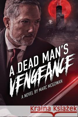 A Dead Man's Vengeance Marc McGowan 9781977256256 Outskirts Press - książka