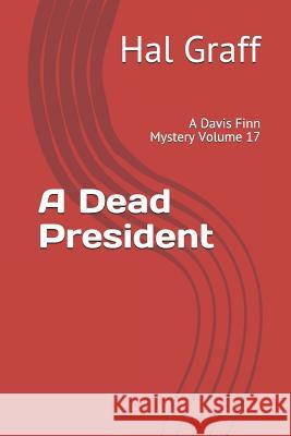 A Dead President: A Davis Finn Mystery Volume 17 Harold Graff 9781791763978 Independently Published - książka