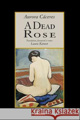 A Dead Rose Aurora Caceres Laura Kanost 9781934768952 Stockcero - książka