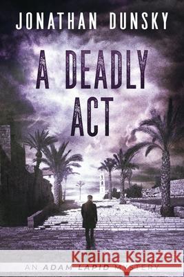 A Deadly Act Jonathan Dunsky 9789657795040 Lion Cub Publishing - książka