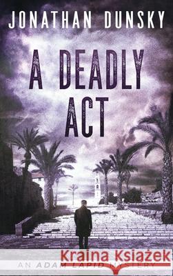 A Deadly Act Jonathan Dunsky 9789657795118 Lion Cub Publishing - książka