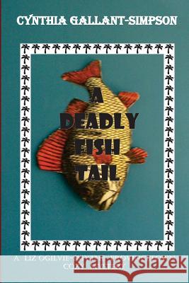 A Deadly Fish Tail: A Liz Ogilvie-Smythe Cozy Mystery Cynthia Gallant-Simpson 9781466404984 Createspace - książka