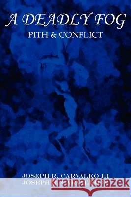 A Deadly Fog: Pith & Conflict Carvalko, Joseph R., III 9781418430443 Authorhouse - książka