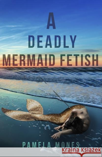 A Deadly Mermaid Fetish Pamela Mones 9781954907256 Woodhall Press - książka