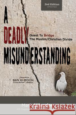 A Deadly Misunderstanding: Quest to Bridge the Muslim/Christian Divide Mark D Siljander, John David Mann 9780997625301 Bridges to Common Ground - książka