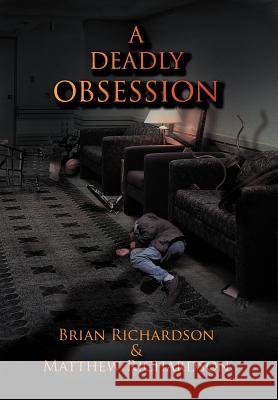 A Deadly Obsession Brian Richardson Matthew Richardson 9781468524529 Authorhouse - książka