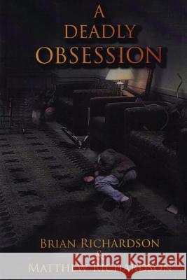 A Deadly Obsession Brian J. Richardson Matthew S. Richardson 9781478247241 Createspace - książka