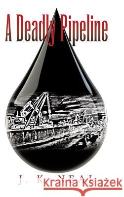 A Deadly Pipeline J K Neal 9781489714633 Liferich - książka