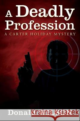 A Deadly Profession: A Carter Holiday Mystery Donald Wilson 9781977258830 Outskirts Press - książka