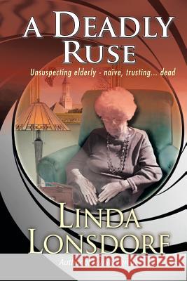 A Deadly Ruse Linda Lonsdorf 9781479783984 Xlibris Corporation - książka