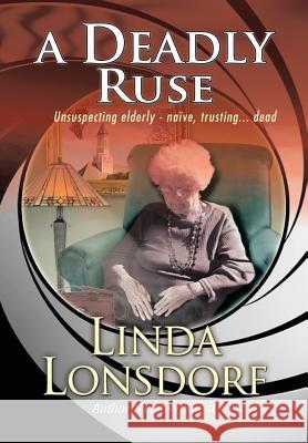 A Deadly Ruse Linda Lonsdorf 9781479783991 Xlibris Corporation - książka