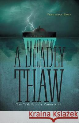 A Deadly Thaw: The York Factory Connection Frederick Ross 9781525518263 FriesenPress - książka