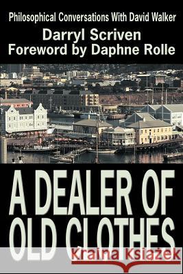A Dealer of Old Clothes: Philosophical Conversations with David Walker Scriven, Darryl 9780595315437 iUniverse - książka