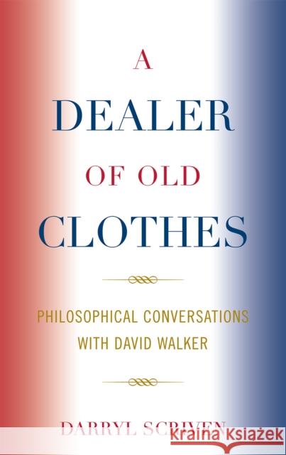A Dealer of Old Clothes: Philosophical Conversations with David Walker Scriven, Darryl 9780739120668 Lexington Books - książka