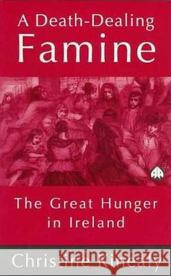 A Death-Dealing Famine: The Great Hunger in Ireland Kinealy, Christine 9780745310749 PLUTO PRESS - książka