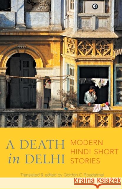 A Death in Delhi: Modern Hindi Short Stories Gordon C Roadarmel 9789388292764 Mayank Kumar Rusia - książka