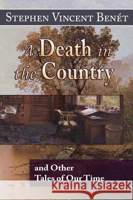 A Death in the Country, and Other Tales of Our Time Stephen Vincent Benet 9780692558843 Hythloday Press - książka