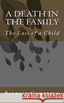 A Death in the Family: The Loss of a Child MR Patrick Campbell 9781515238577 Createspace - książka