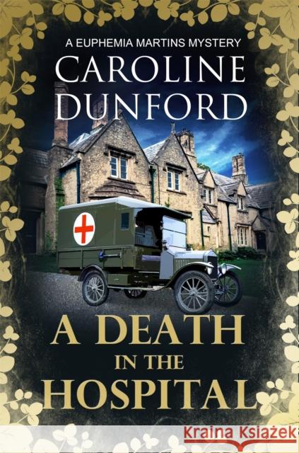 A Death in the Hospital (Euphemia Martins Mystery 15): A wartime mystery of heart-stopping suspense Caroline Dunford 9781786157966 Headline Publishing Group - książka