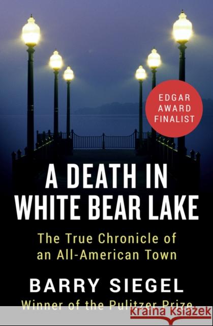 A Death in White Bear Lake: The True Chronicle of an All-American Town Barry Siegel 9781504047579 Open Road Media - książka