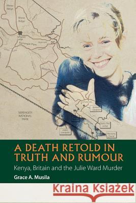 A Death Retold in Truth and Rumour – Kenya, Britain and the Julie Ward Murder Musila, Grace 9781847011374 John Wiley & Sons - książka