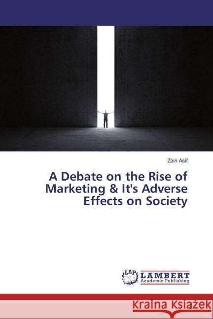 A Debate on the Rise of Marketing & It's Adverse Effects on Society Asif, Zain 9783659914287 LAP Lambert Academic Publishing - książka