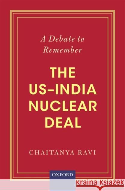 A Debate to Remember: The Us-India Nuclear Deal Ravi, Chaitanya 9780199481705 OUP India - książka