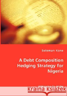 A Debt Composition Hedging Strategy for Nigeria Soloman Kone 9783836461962 VDM Verlag - książka