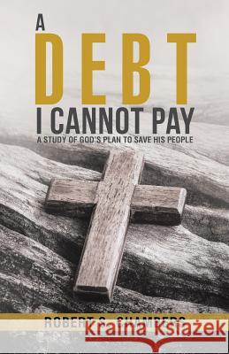 A Debt I Cannot Pay: A Study of God's Plan to Save His People Robert S Chambers 9781512788259 Westbow Press - książka