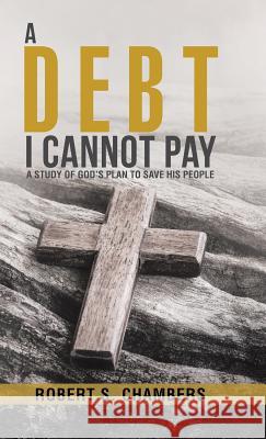 A Debt I Cannot Pay: A Study of God's Plan to Save His People Robert S Chambers 9781512788273 Westbow Press - książka