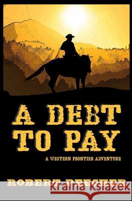 A Debt to Pay: A Western Frontier Adventure Robert Peecher 9781795863155 Independently Published - książka