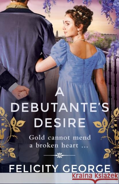 A Debutante's Desire: The next steamy and heartwarming regency romance you won’t be able to put down! Felicity George 9781398718845 Orion Publishing Co - książka