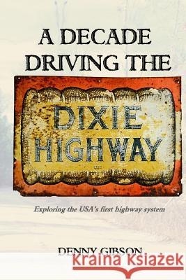 A Decade Driving the Dixie Highway: Exploring the USA's first highway system Denny Gibson 9780692516966 Trip Mouse Publishing - książka